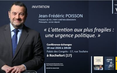 [Conférence] L&rsquo;attention aux plus fragiles : une urgence politique. Conférence de Jean-Frédéric Poisson à Rochefort (17) le 19 mai