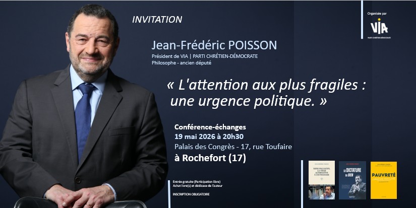 [Conférence] L&rsquo;attention aux plus fragiles : une urgence politique. Conférence de Jean-Frédéric Poisson à Rochefort (17) le 19 mai